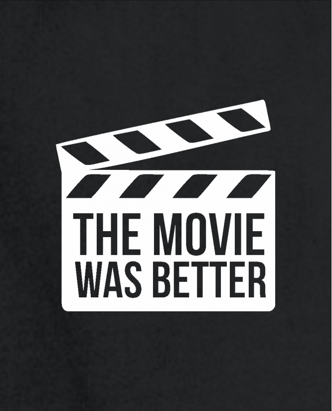 The movie was better